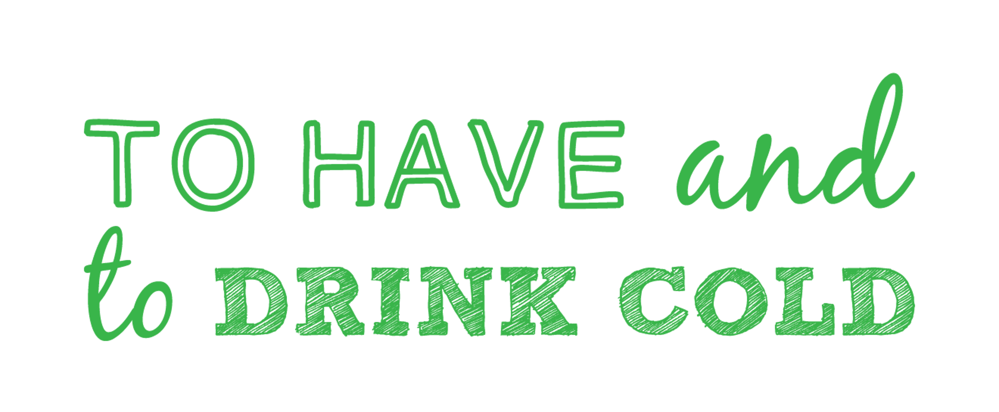 To Have and Drink Cold