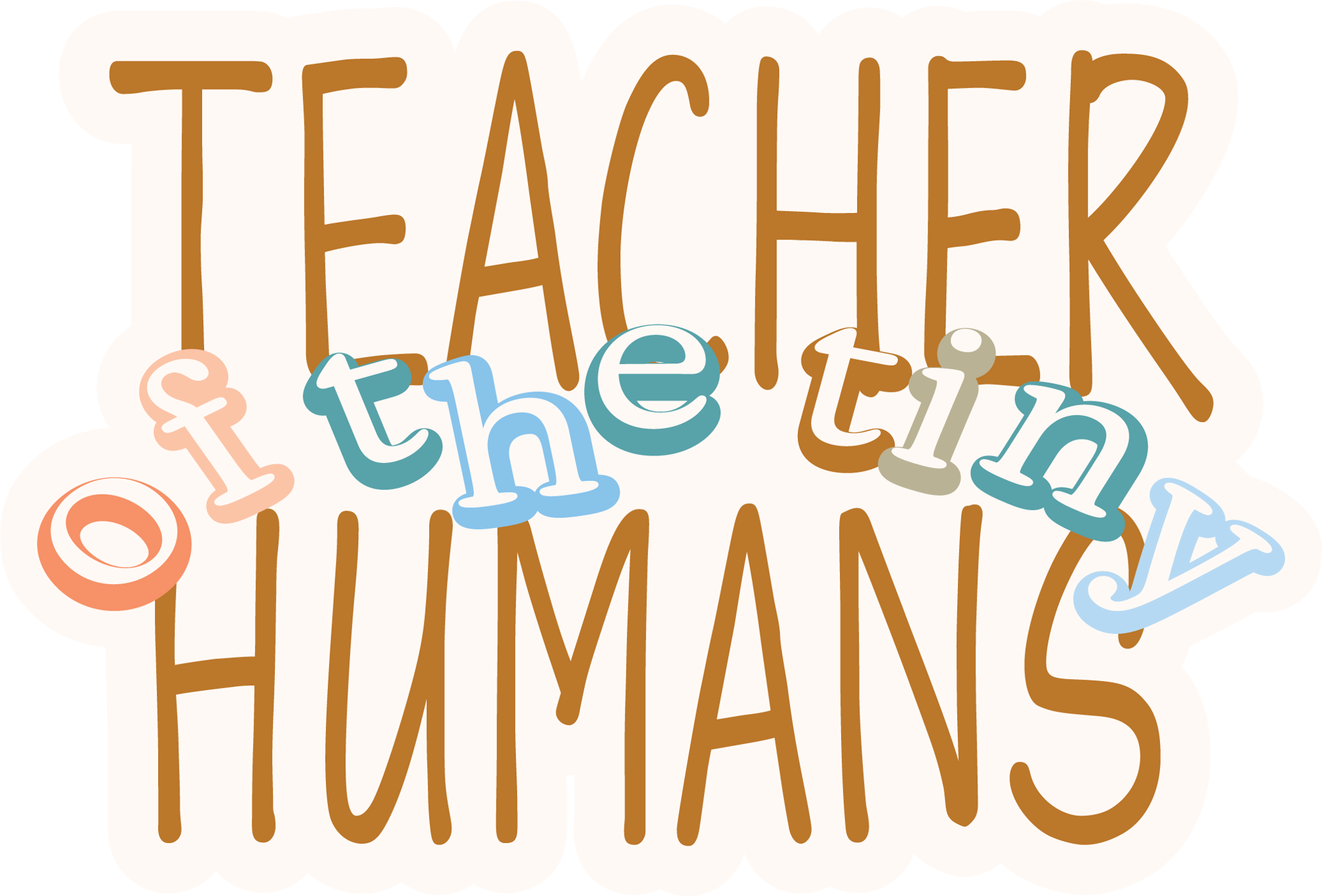 Teacher of the Tiny Humans