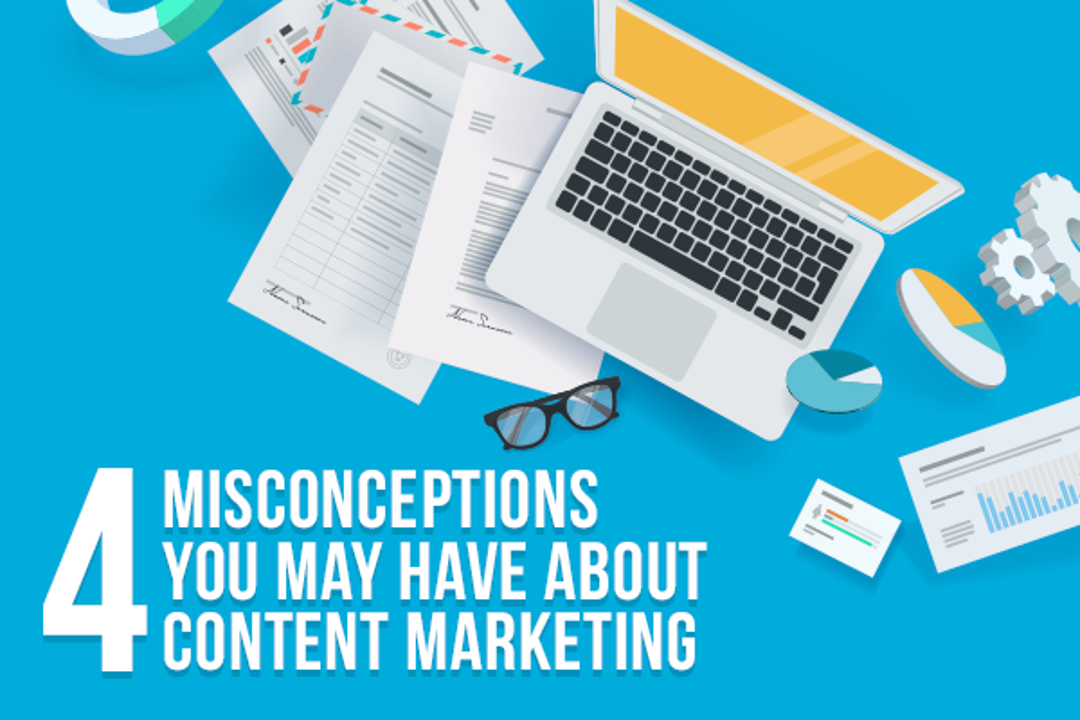 4 Misconceptions You Have About Content Marketing