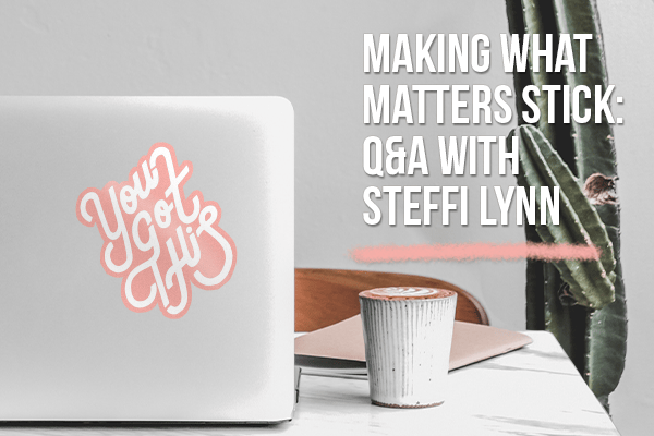 Making what Matters Stick: Q&A with Steffi Lynn