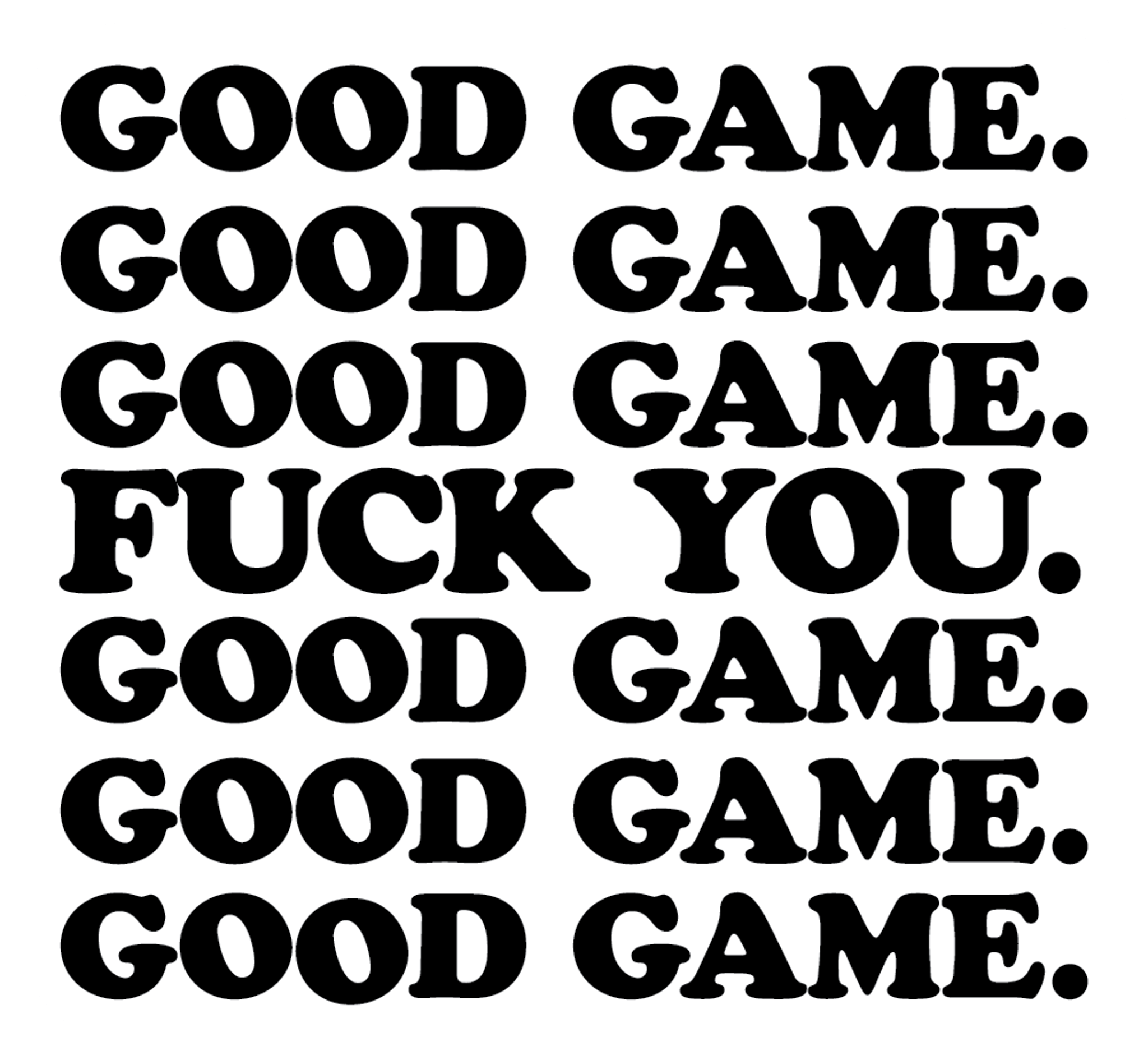 goodgamefuckyou_Artboard 1.png