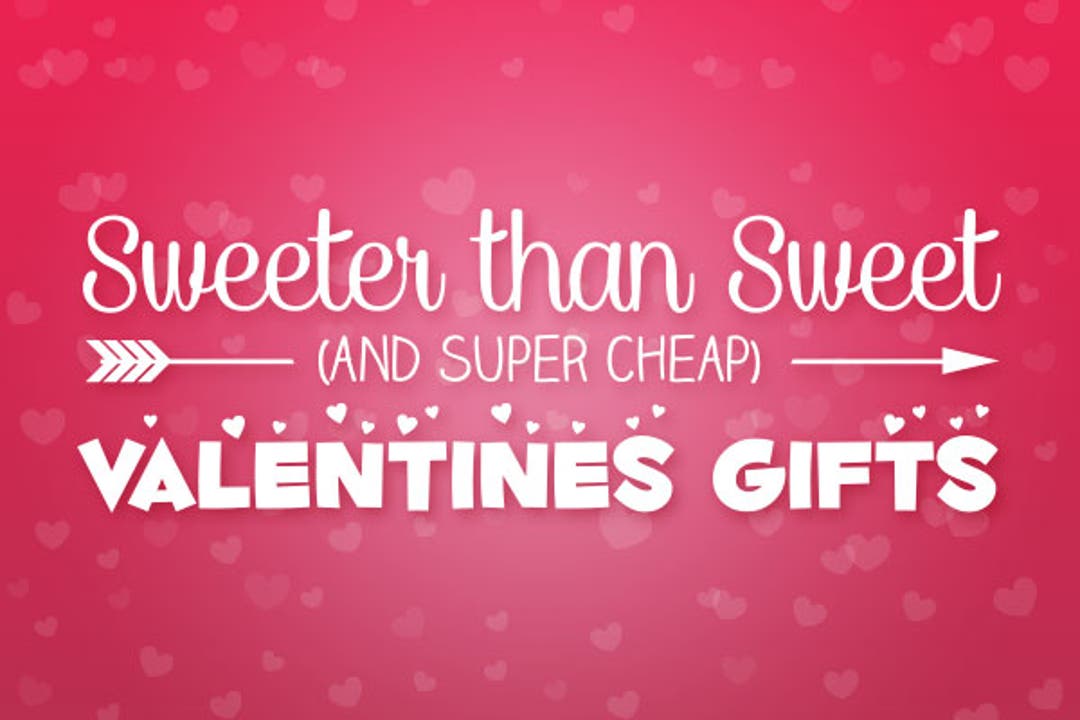 Sweeter Than Sweet (and Cheap) Valentine Gifts